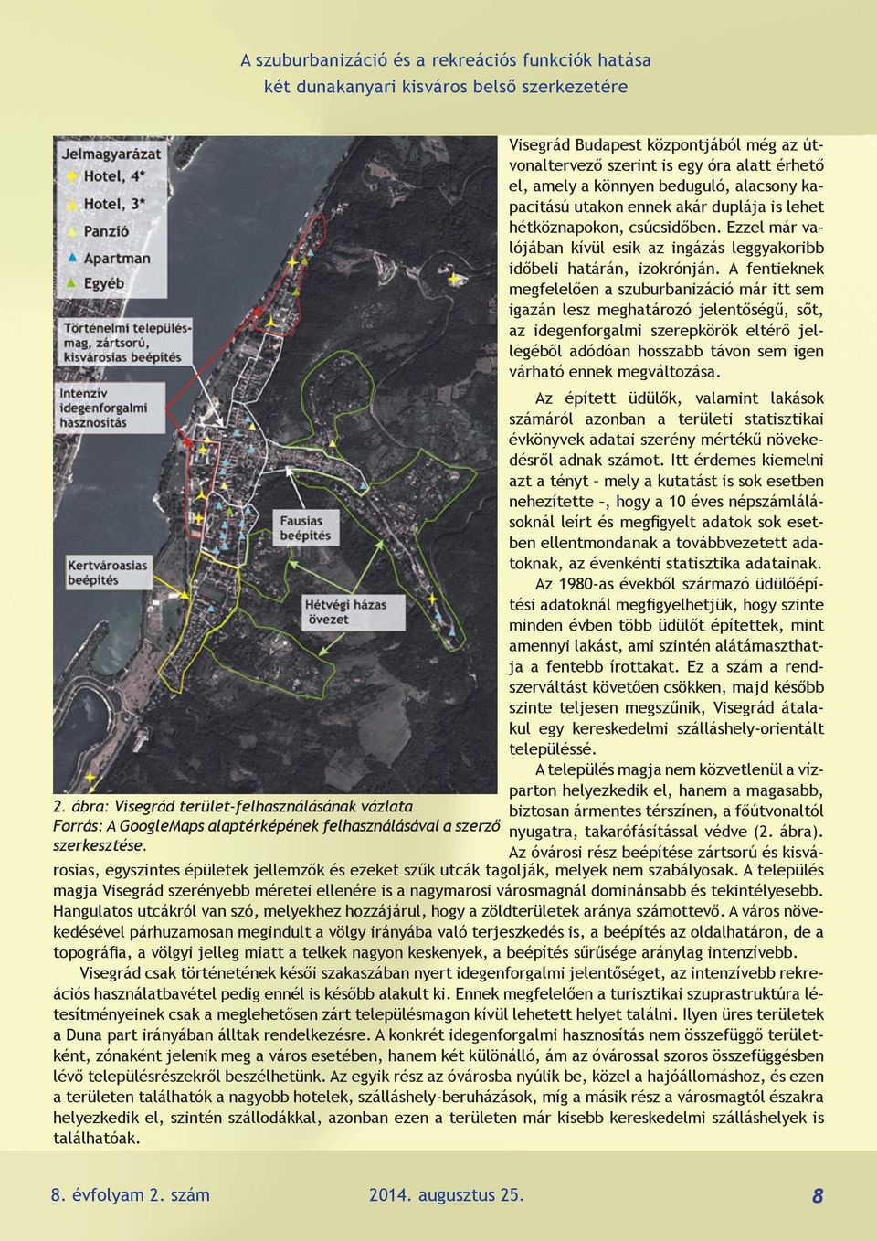 Visegrád Budapest központjából még az útvonaltervező szerint is egy óra alatt érhető el, amely a könnyen beduguló, alacsony kapacitású utakon ennek akár duplája is lehet hétköznapokon, csúcsidőben.