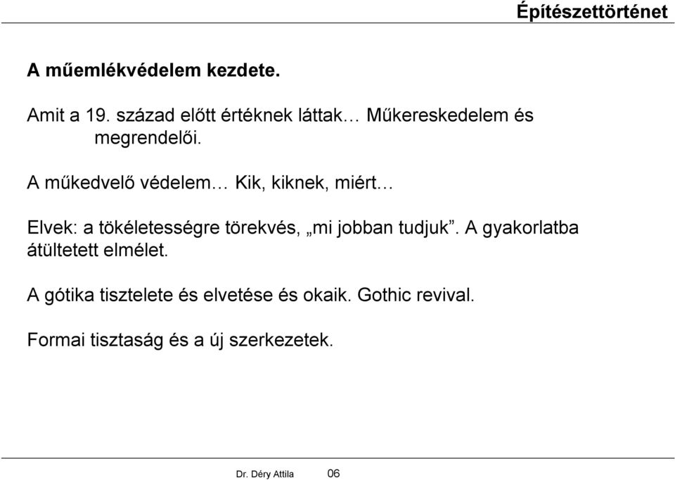 A műkedvelő védelem Kik, kiknek, miért Elvek: a tökéletességre törekvés, mi jobban