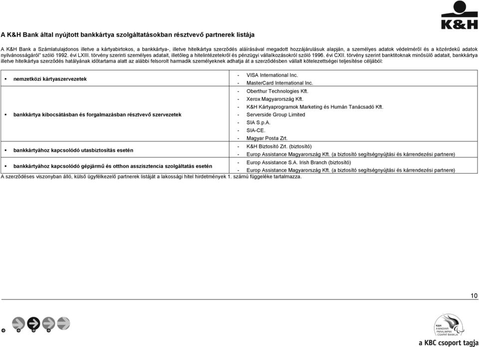 törvény szerinti személyes adatait, illetőleg a hitelintézetekről és pénzügyi vállalkozásokról szóló 1996. évi CXII.