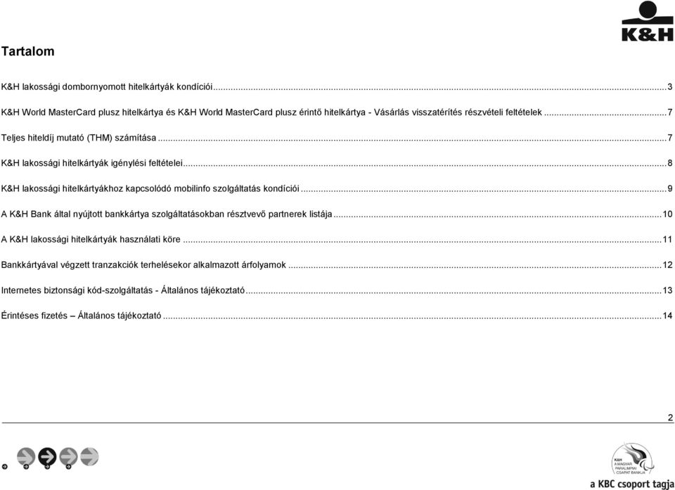 .. 7 Teljes hiteldíj mutató (THM) számítása... 7 K&H lakossági hitelkártyák igénylési feltételei... 8 K&H lakossági hitelkártyákhoz kapcsolódó mobilinfo szolgáltatás kondíciói.