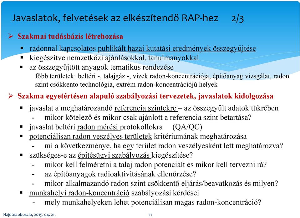 radon-koncentrációjú helyek Szakma egyetértésen alapuló szabályozási tervezetek, javaslatok kidolgozása javaslat a meghatározandó referencia szintekre az összegyűlt adatok tükrében - mikor kötelező