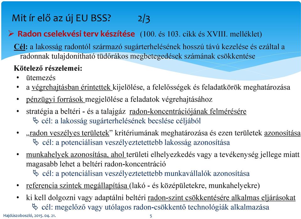 végrehajtásban érintettek kijelölése, a felelősségek és feladatkörök meghatározása pénzügyi források megjelölése a feladatok végrehajtásához stratégia a beltéri - és a talajgáz