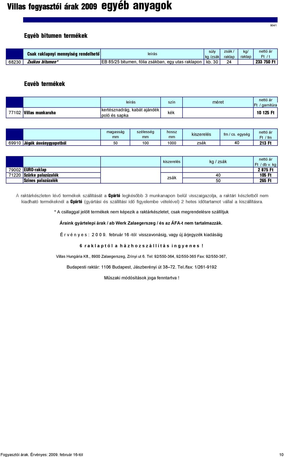Ft / f 69910 Jégék ásványgyapotból 50 100 1000 zsák 40 213 Ft kiszerelés kg / zsák Ft / db v.