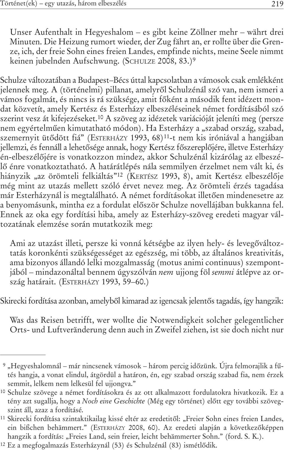 ) 9 Schulze változatában a Budapest Bécs úttal kapcsolatban a vámosok csak emlékként jelennek meg.