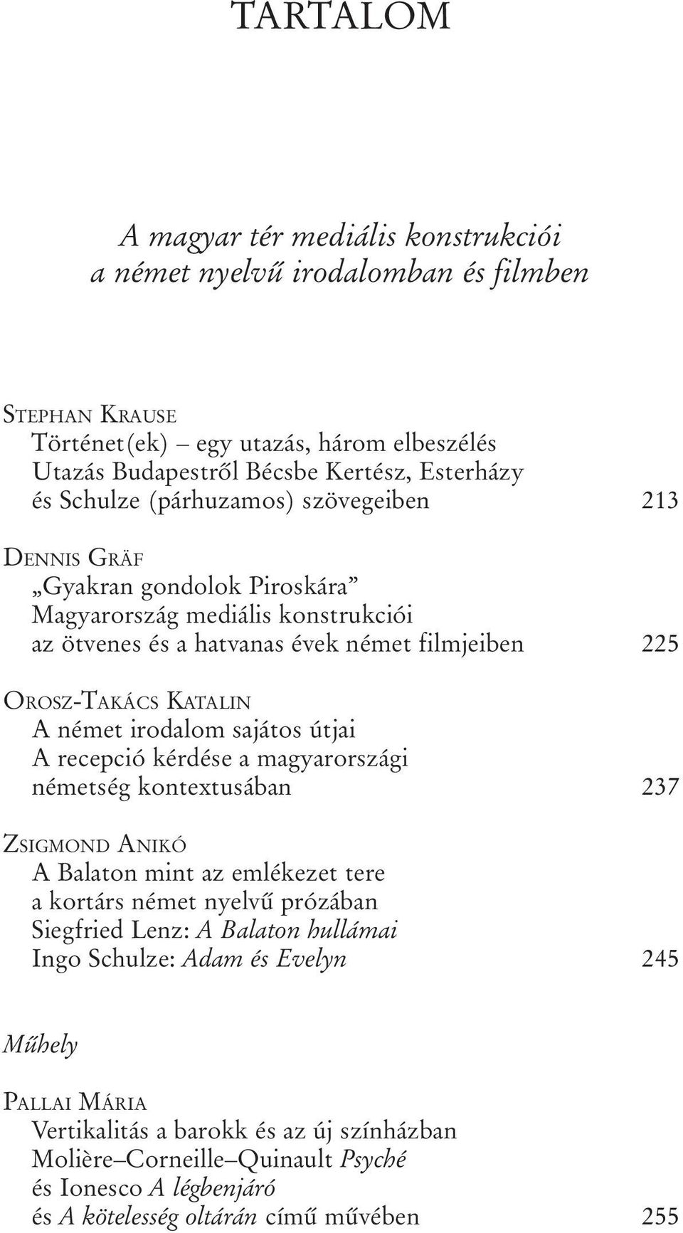 irodalom sajátos útjai A recepció kérdése a magyarországi németség kontextusában 237 ZSIGMOND ANIKÓ A Balaton mint az emlékezet tere a kortárs német nyelvû prózában Siegfried Lenz: A Balaton