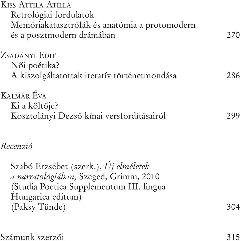 A kiszolgáltatottak iteratív történetmondása 286 KALMÁR ÉVA Ki a költõje?