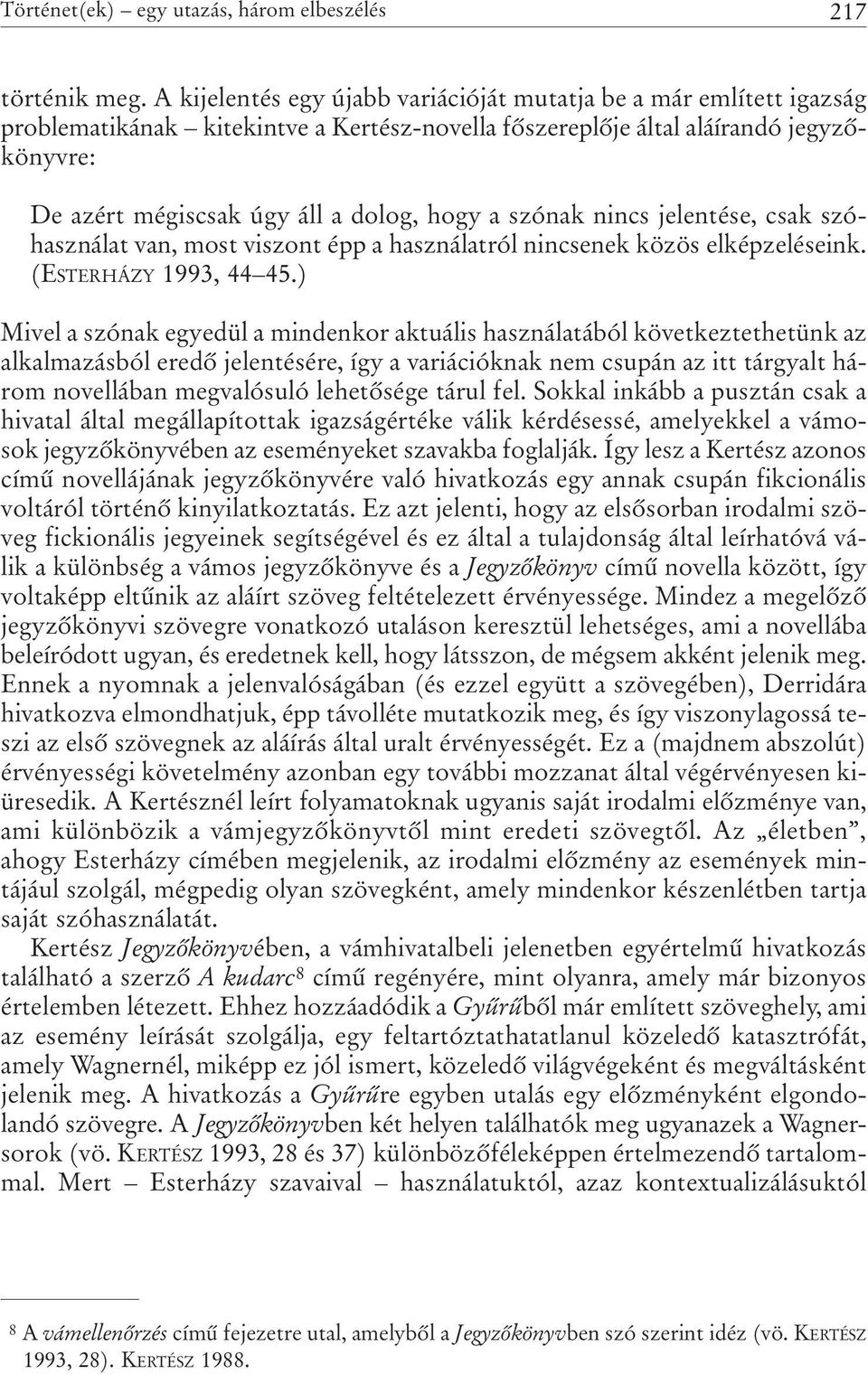 a szónak nincs jelentése, csak szóhasználat van, most viszont épp a használatról nincsenek közös elképzeléseink. (ESTERHÁZY 1993, 44 45.