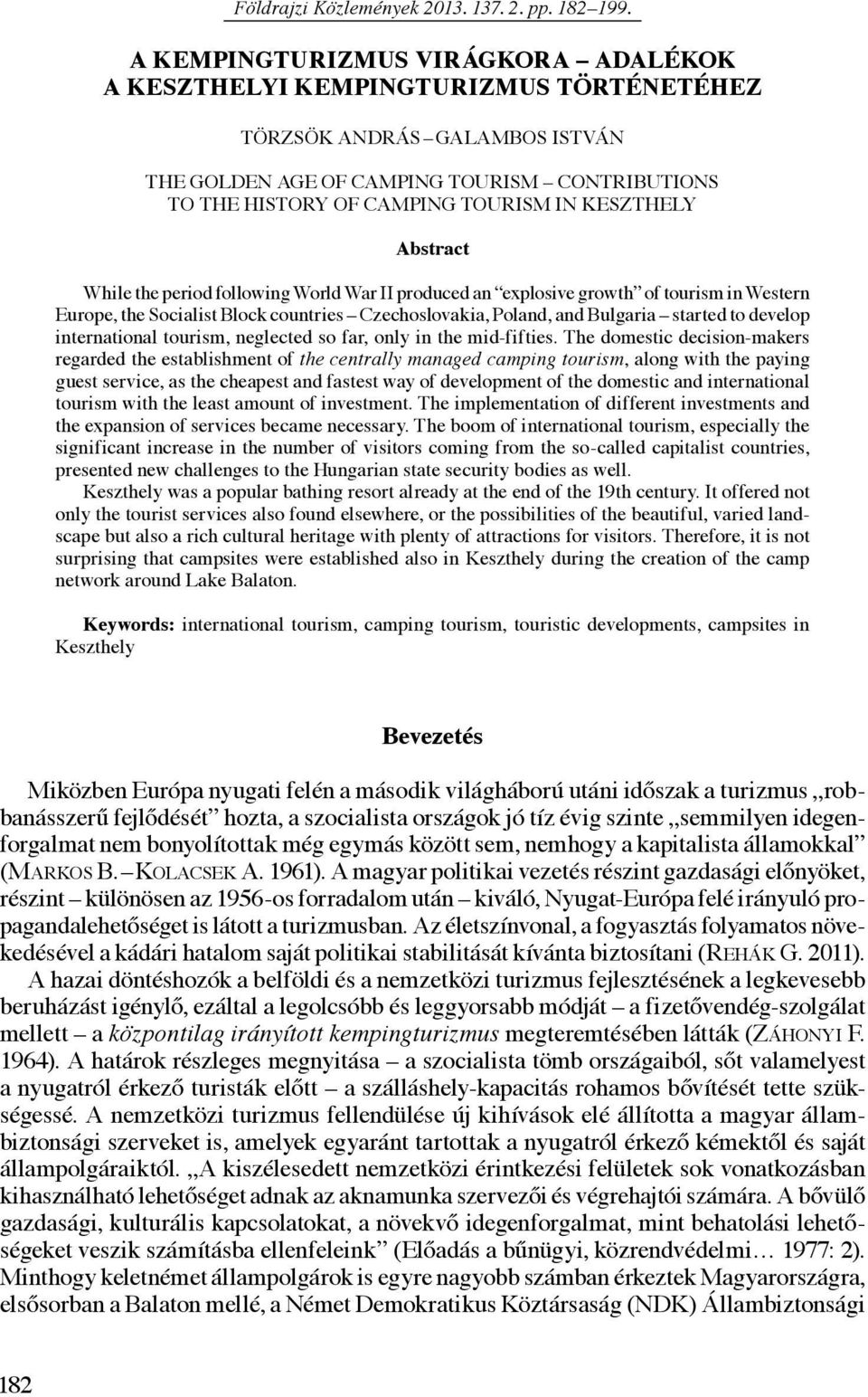 keszthely Abstract While the period following World War II produced an explosive growth of tourism in Western Europe, the Socialist Block countries Czechoslovakia, Poland, and Bulgaria started to