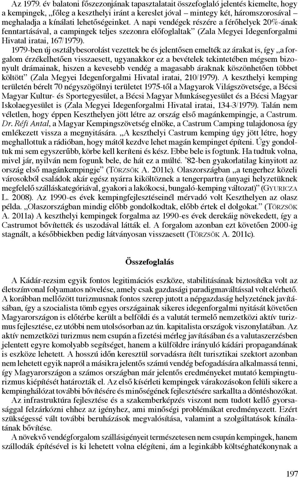 A napi vendégek részére a férőhelyek 20%-ának fenntartásával, a campingek teljes szezonra előfoglaltak (Zala Megyei Idegenforgalmi Hivatal iratai, 167/1979).