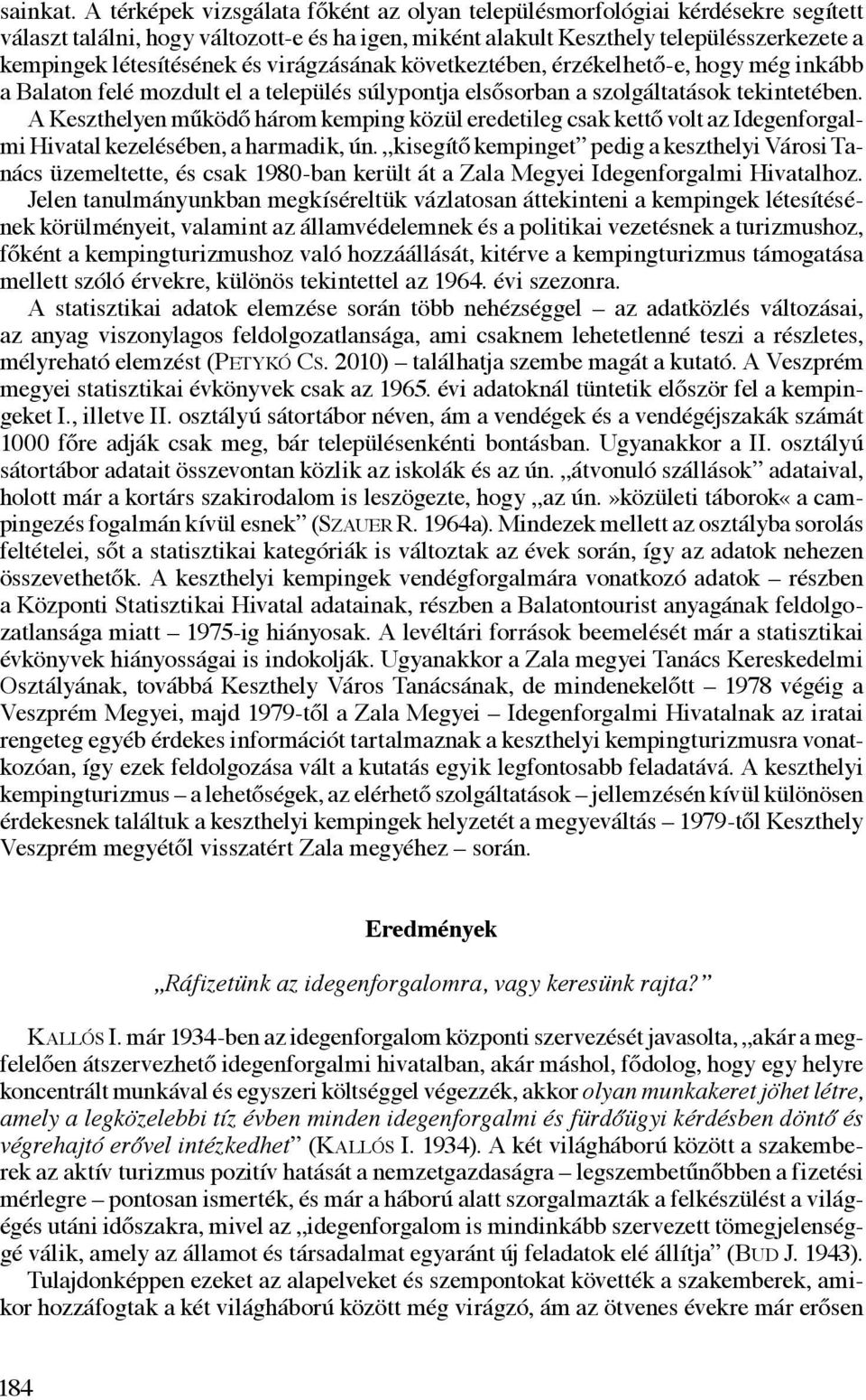 virágzásának következtében, érzékelhető-e, hogy még inkább a Balaton felé mozdult el a település súlypontja elsősorban a szolgáltatások tekintetében.