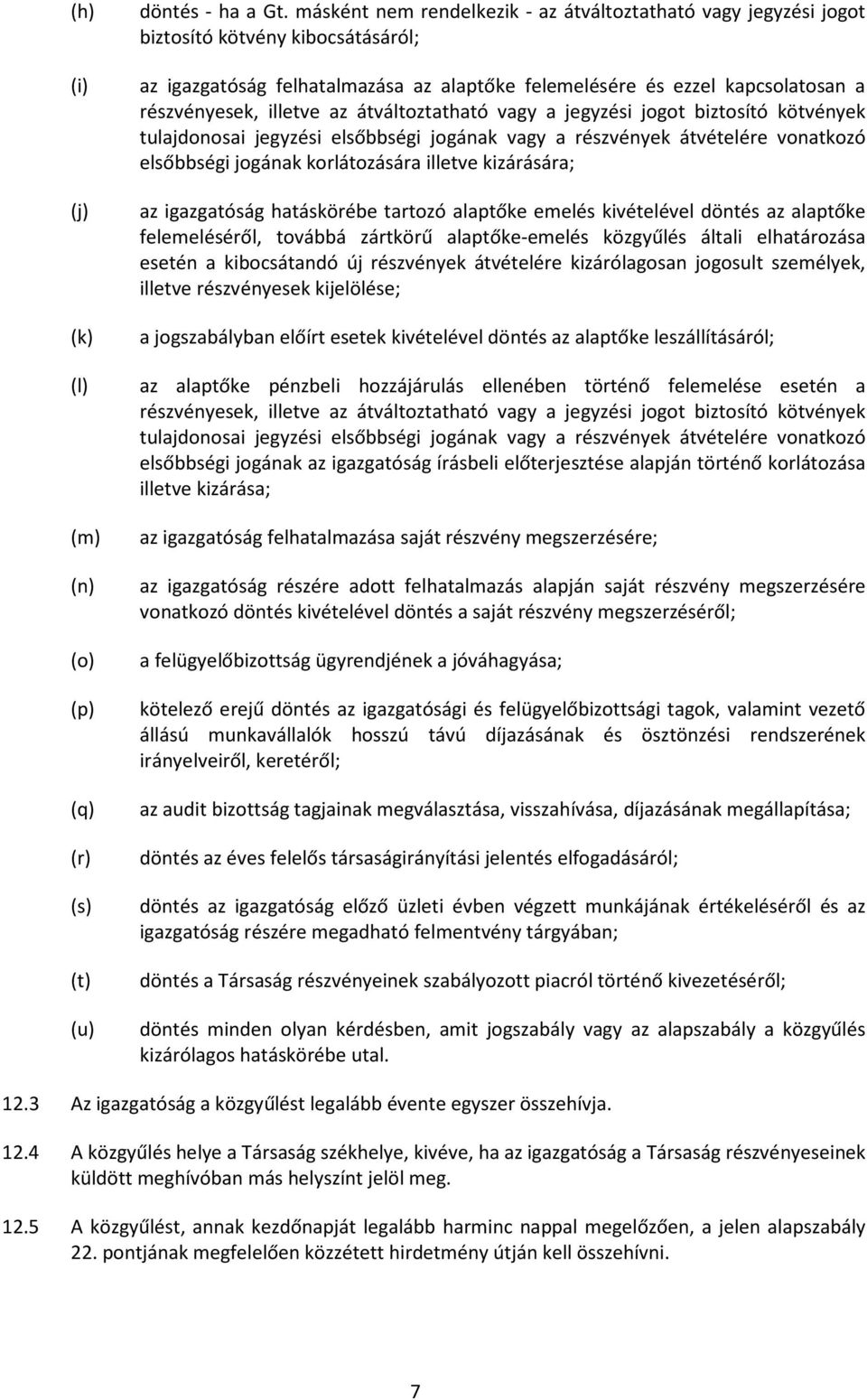 illetve az átváltoztatható vagy a jegyzési jogot biztosító kötvények tulajdonosai jegyzési elsőbbségi jogának vagy a részvények átvételére vonatkozó elsőbbségi jogának korlátozására illetve