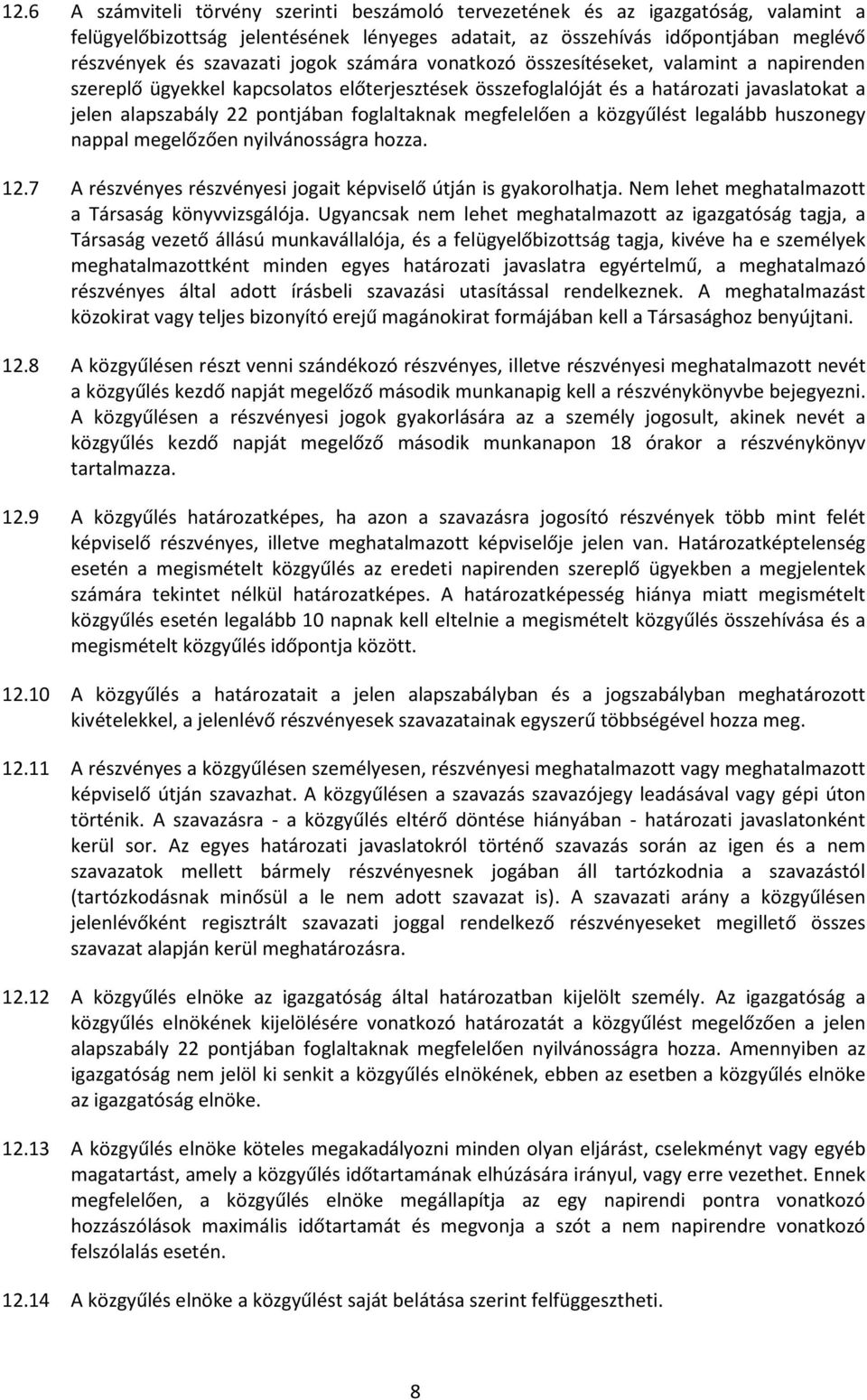 megfelelően a közgyűlést legalább huszonegy nappal megelőzően nyilvánosságra hozza. 12.7 A részvényes részvényesi jogait képviselő útján is gyakorolhatja.