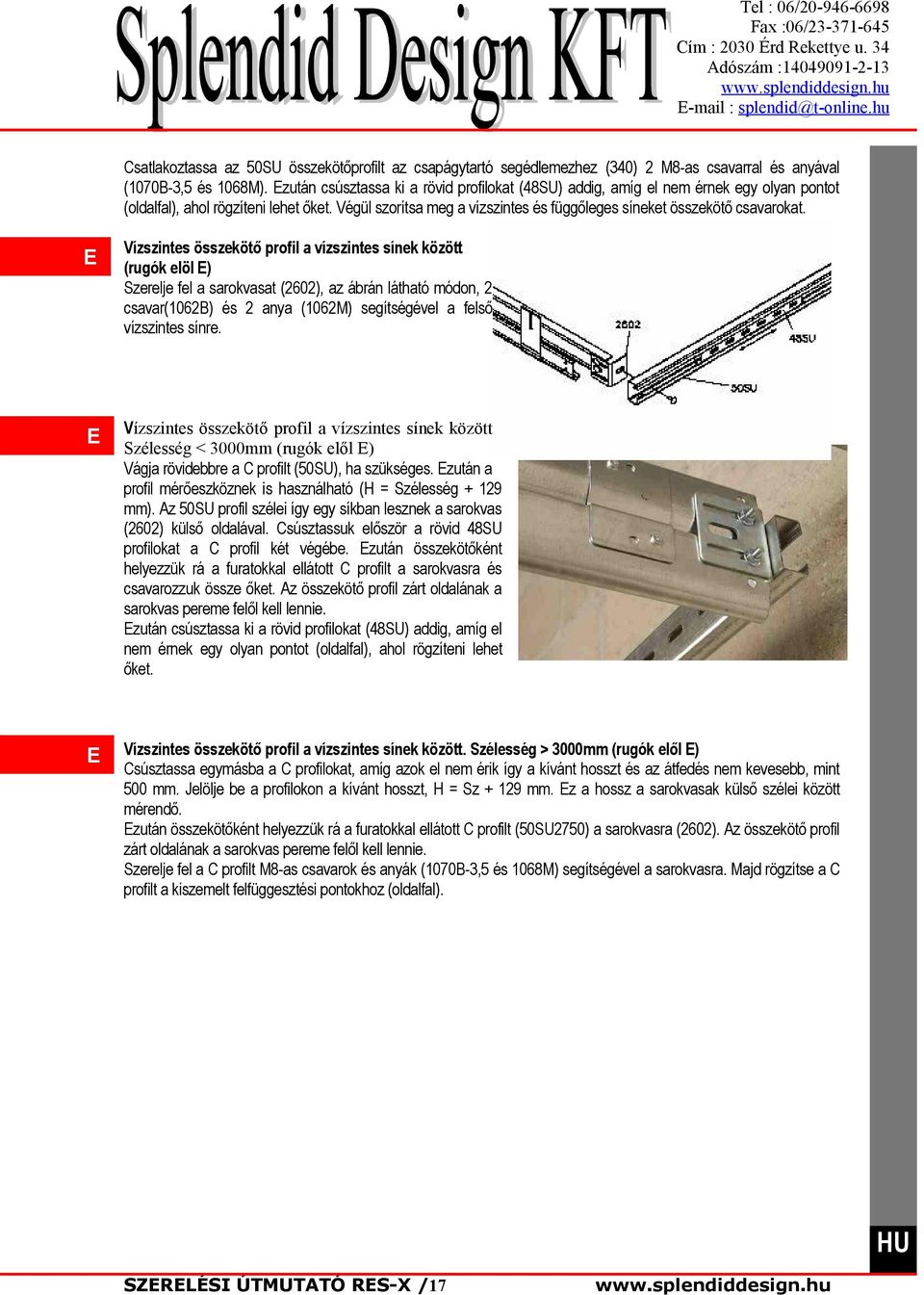 Végül szorítsa meg a vízszintes és függőleges síneket összekötő csavarokat.