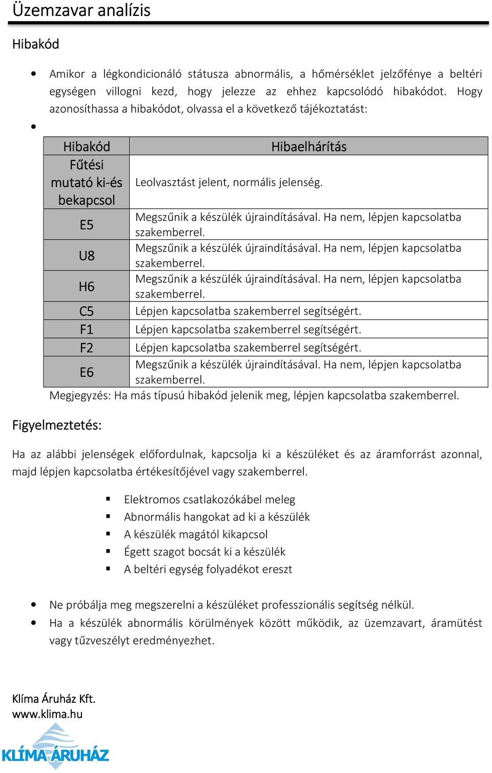 Megszűnik a készülék újraindításával. Ha nem, lépjen kapcsolatba szakemberrel. Megszűnik a készülék újraindításával. Ha nem, lépjen kapcsolatba szakemberrel. Megszűnik a készülék újraindításával. Ha nem, lépjen kapcsolatba szakemberrel. Lépjen kapcsolatba szakemberrel segítségért.