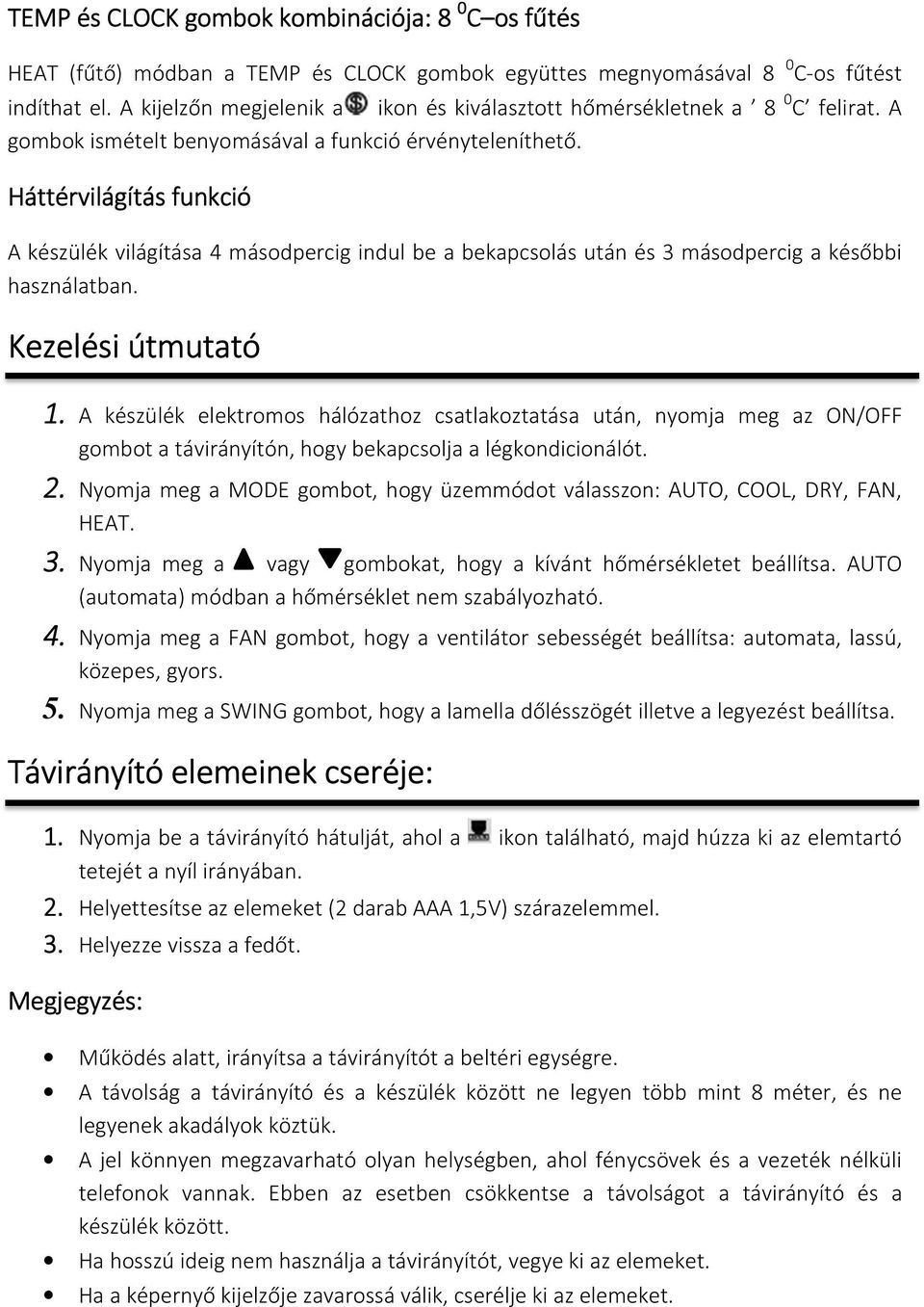 Háttérvilágítás funkció A készülék világítása 4 másodpercig indul be a bekapcsolás után és 3 másodpercig a későbbi használatban. Kezelési útmutató 1.