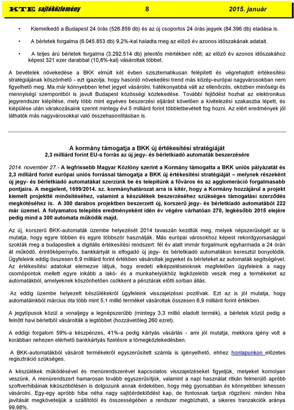 514 db) jelentős mértékben nőtt; az előző év azonos időszakához képest 321 ezer darabbal (10,8%-kal) vásároltak többet.