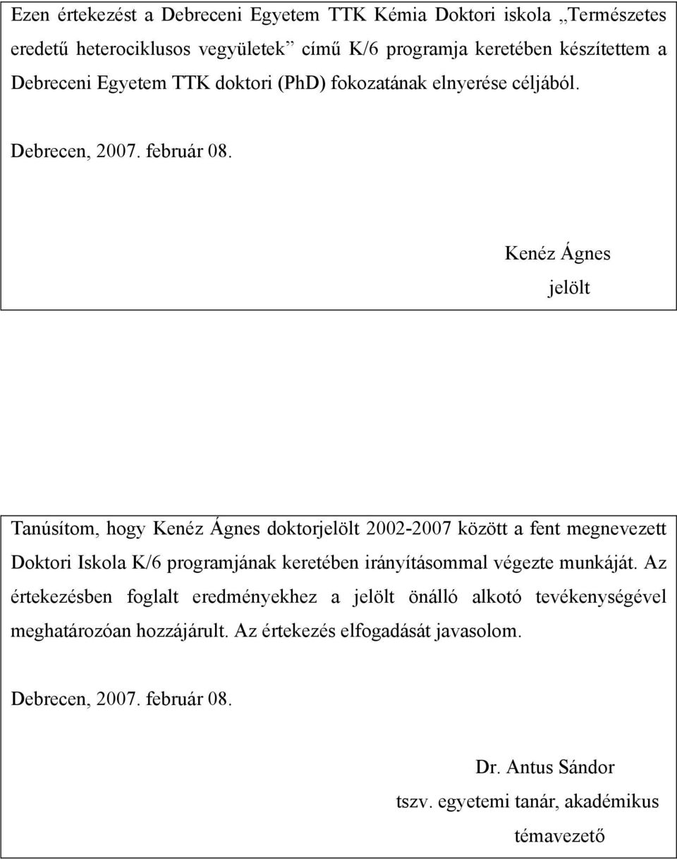 Kenéz Ágnes jelölt Tanúsítom, hogy Kenéz Ágnes doktorjelölt 2002-2007 között a fent megnevezett Doktori Iskola K/6 programjának keretében irányításommal végezte