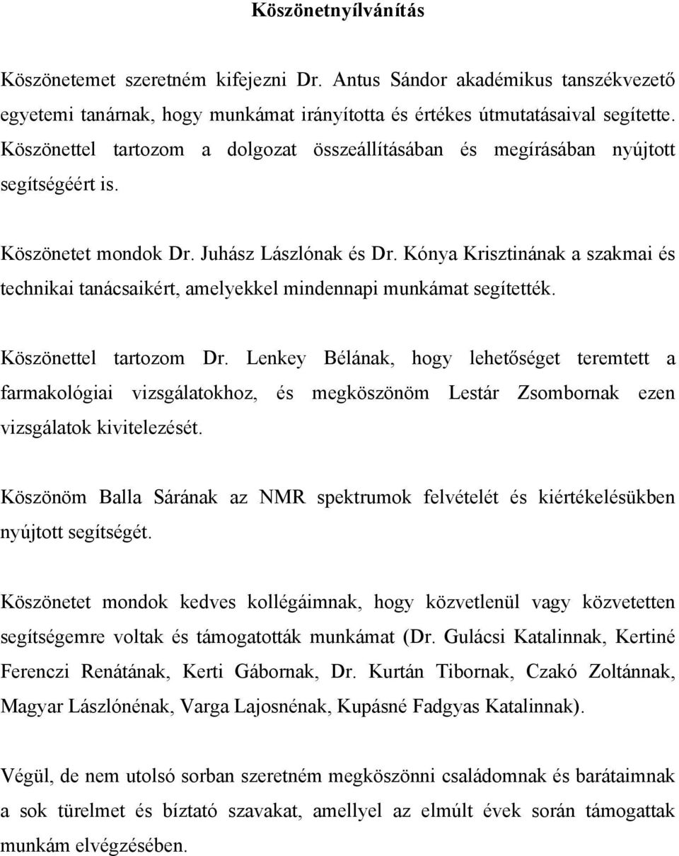 Kónya Krisztinának a szakmai és technikai tanácsaikért, amelyekkel mindennapi munkámat segítették. Köszönettel tartozom Dr.