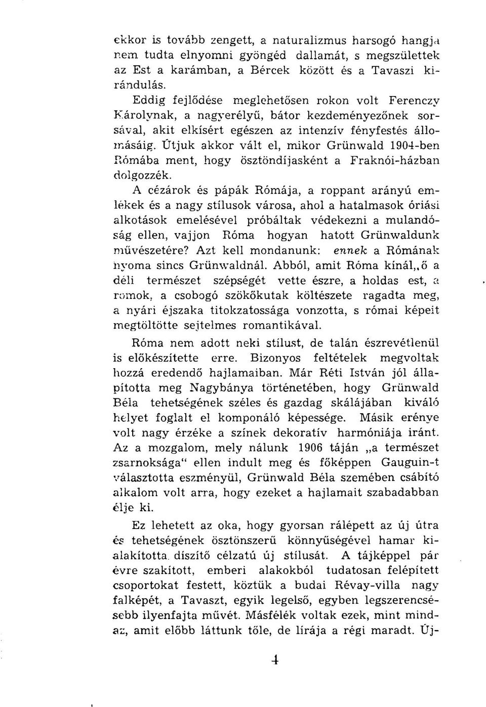 Útjuk akkor vált el, mikor Grünwald 1904-ben Rómába ment, hogy ösztöndíjasként a Fraknói-házban dolgozzék.