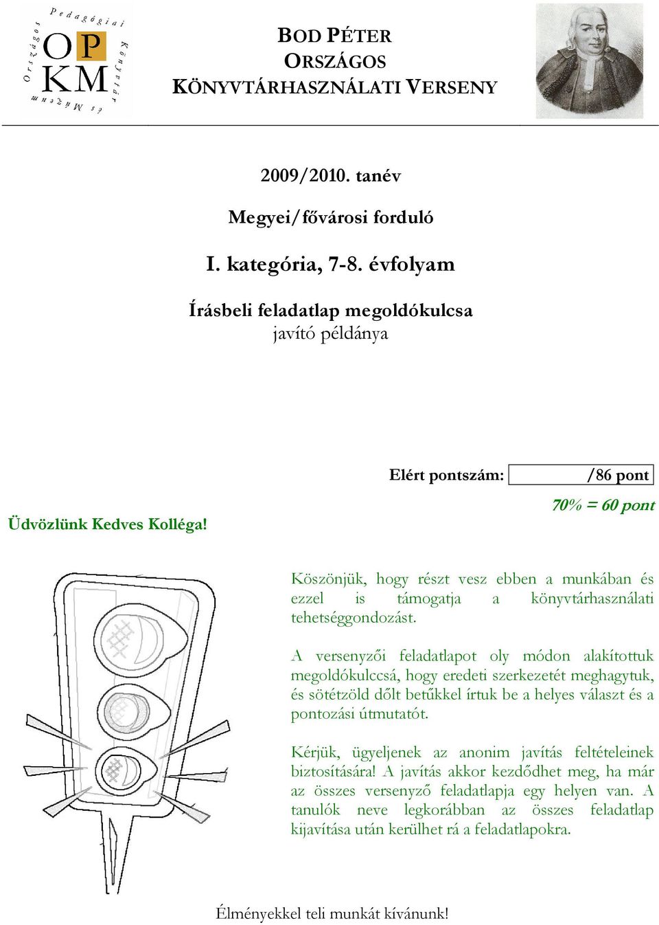 A versenyzıi feladatlapot oly módon alakítottuk megoldókulccsá, hogy eredeti szerkezetét meghagytuk, és sötétzöld dılt betőkkel írtuk be a helyes választ és a pontozási útmutatót.