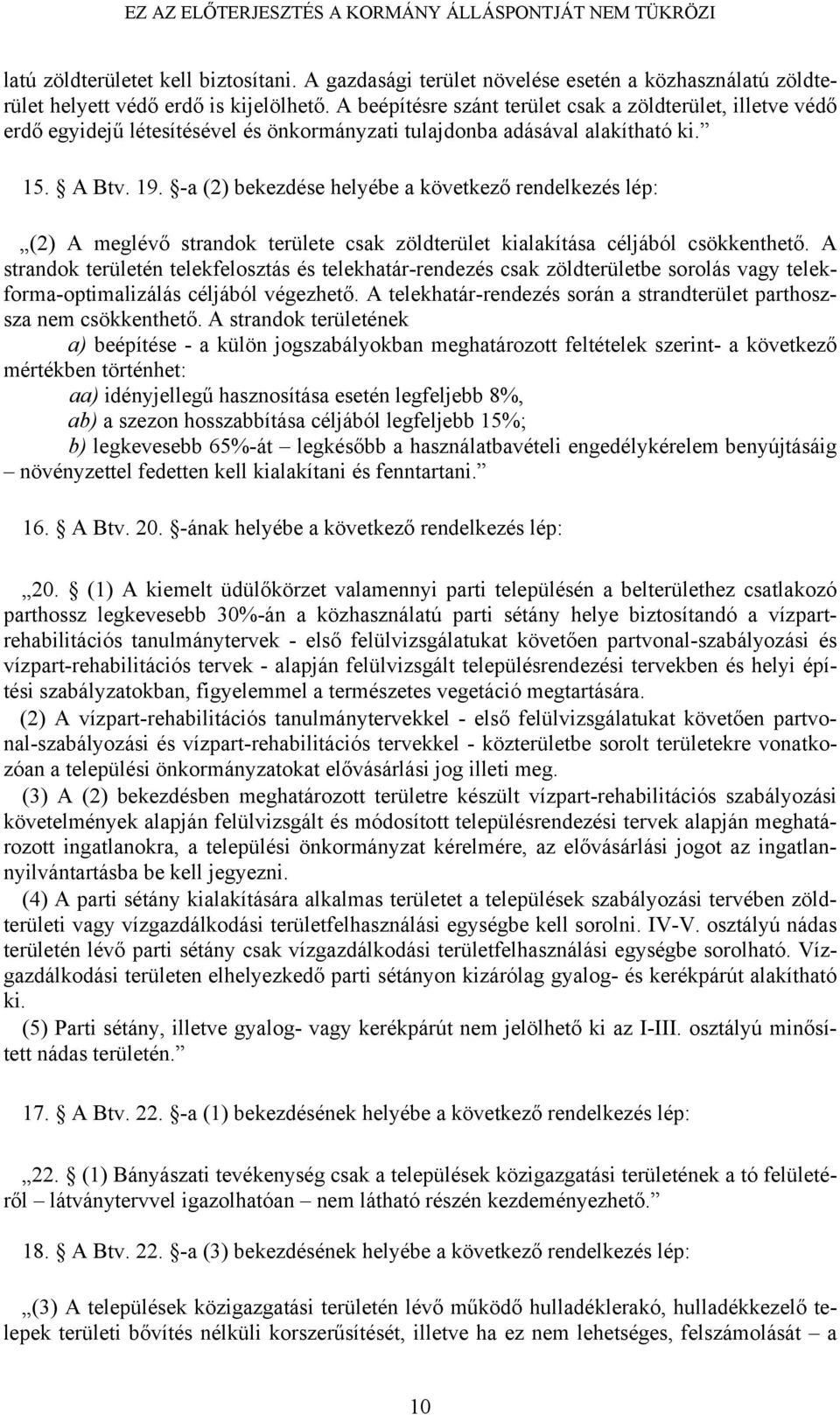 -a (2) bekezdése helyébe a következő rendelkezés lép: (2) A meglévő strandok területe csak zöldterület kialakítása céljából csökkenthető.
