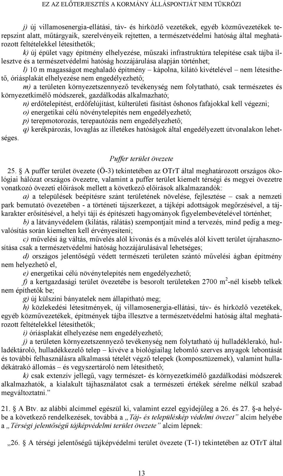 meghaladó építmény kápolna, kilátó kivételével nem létesíthető, óriásplakát elhelyezése nem engedélyezhető; m) a területen környezetszennyező tevékenység nem folytatható, csak természetes és