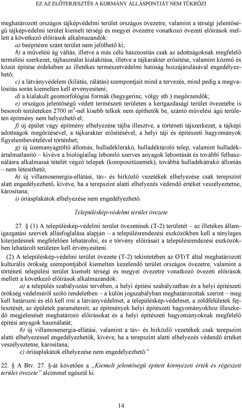 kialakítása, illetve a tájkarakter erősítése, valamint közmű és közút építése érdekében az illetékes természetvédelmi hatóság hozzájárulásával engedélyezhető; c) a látványvédelem (kilátás, rálátás)