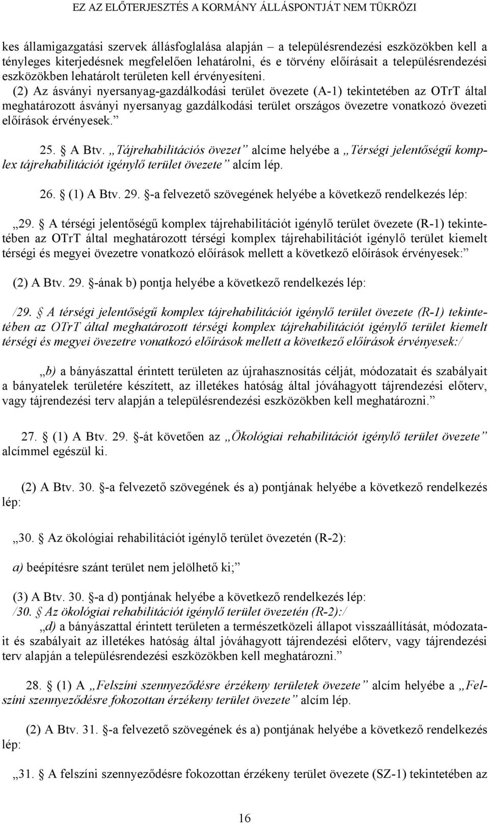 (2) Az ásványi nyersanyag-gazdálkodási terület övezete (A-1) tekintetében az OTrT által meghatározott ásványi nyersanyag gazdálkodási terület országos övezetre vonatkozó övezeti előírások érvényesek.