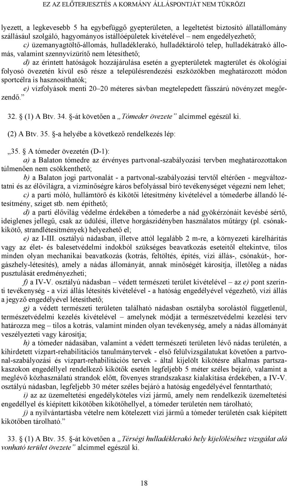 övezetén kívül eső része a településrendezési eszközökben meghatározott módon sportcélra is hasznosíthatók; e) vízfolyások menti 20 20 méteres sávban megtelepedett fásszárú növényzet megőrzendő. 32.