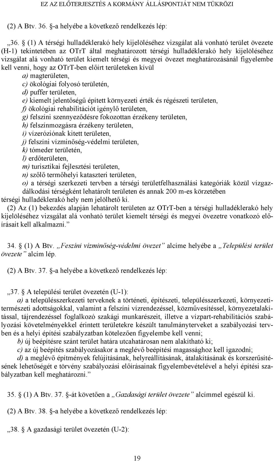 terület kiemelt térségi és megyei övezet meghatározásánál figyelembe kell venni, hogy az OTrT-ben előírt területeken kívül a) magterületen, c) ökológiai folyosó területén, d) puffer területen, e)