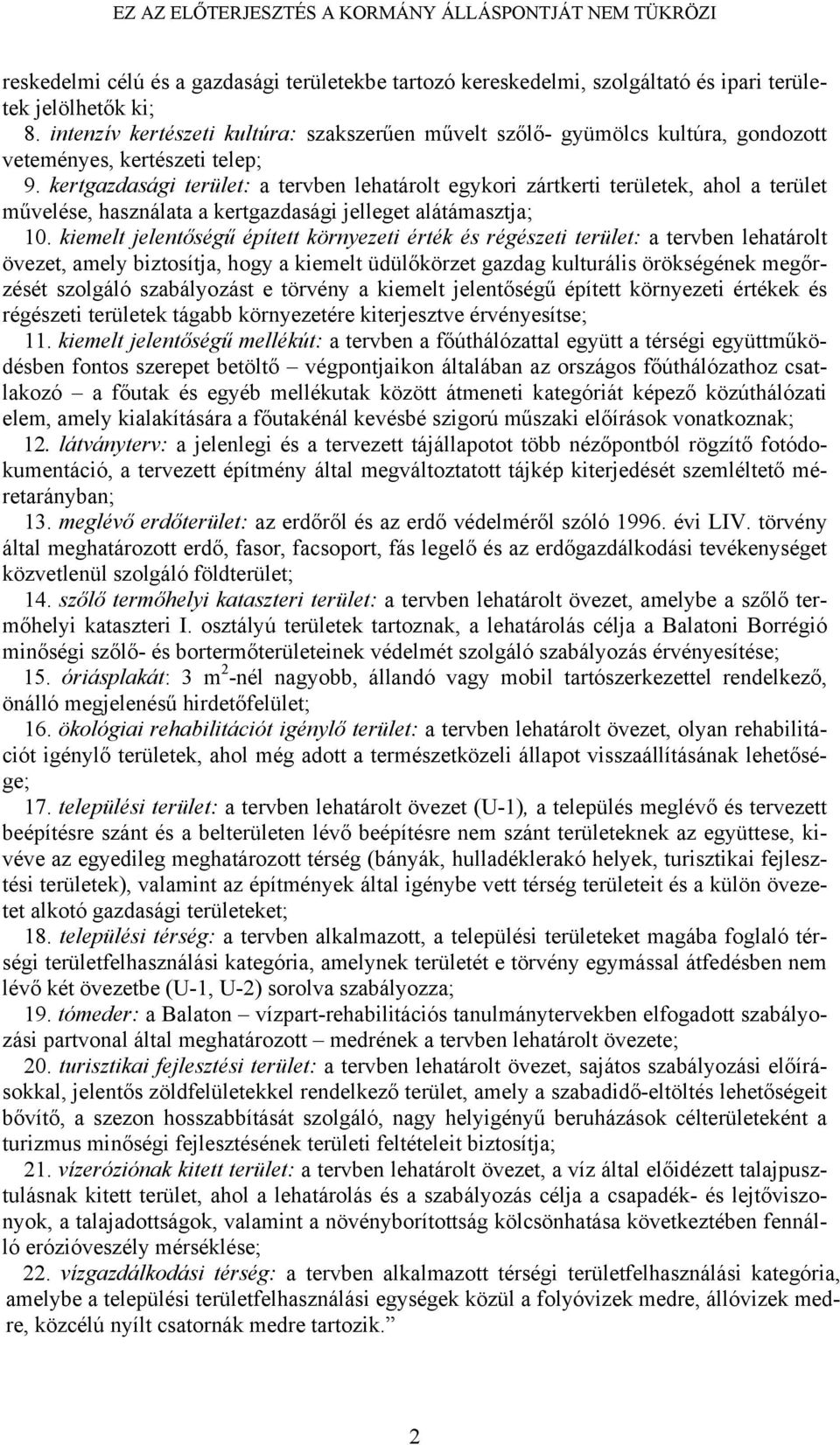 kertgazdasági terület: a tervben lehatárolt egykori zártkerti területek, ahol a terület művelése, használata a kertgazdasági jelleget alátámasztja; 10.