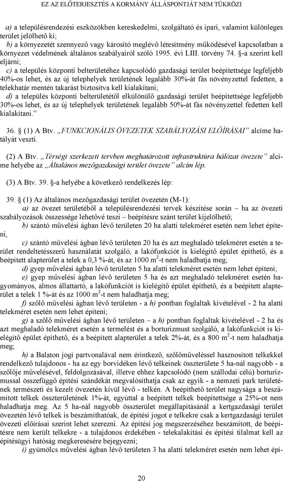 -a szerint kell eljárni; c) a település központi belterületéhez kapcsolódó gazdasági terület beépítettsége legfeljebb 40%-os lehet, és az új telephelyek területének legalább 30%-át fás növényzettel