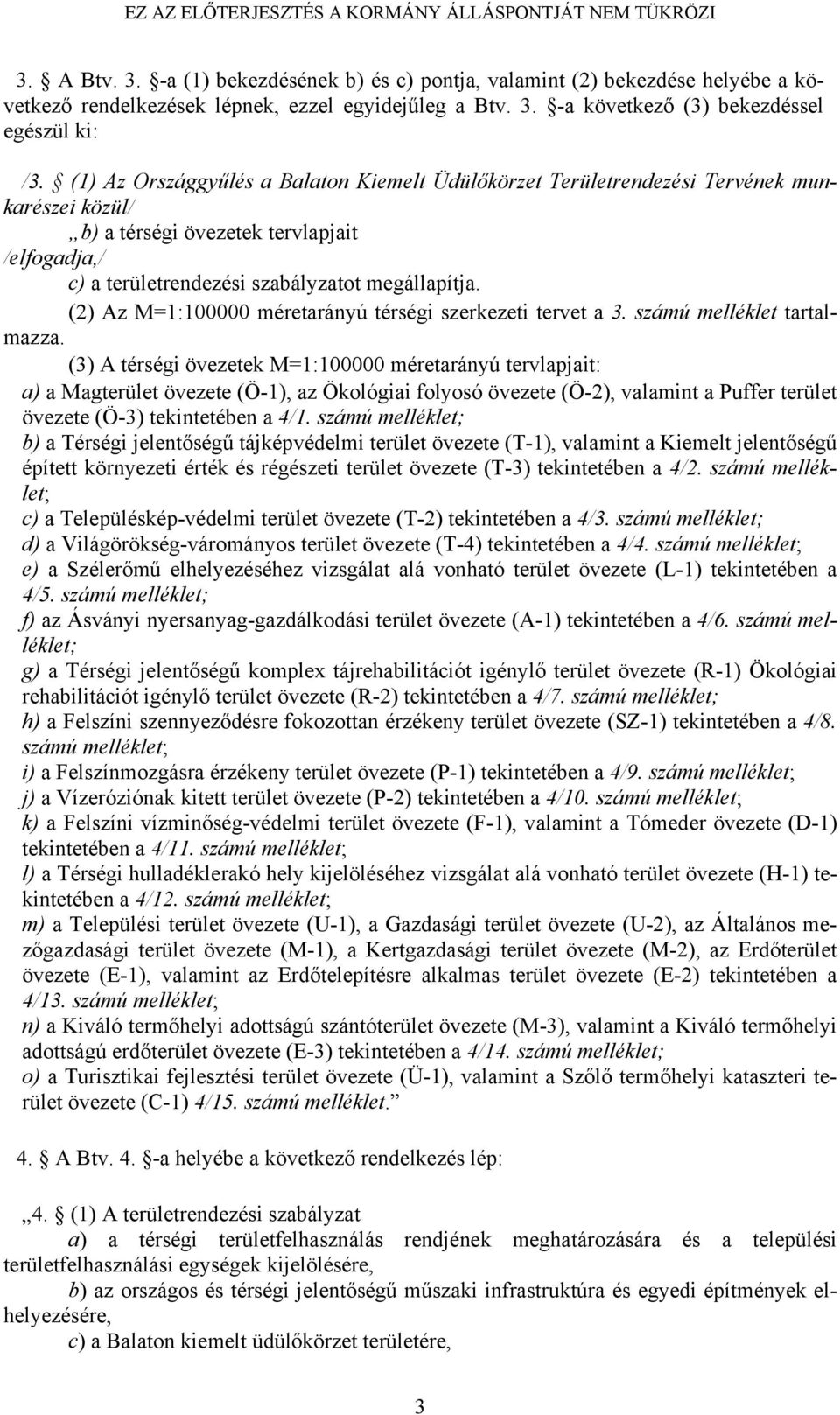 (2) Az M=1:100000 méretarányú térségi szerkezeti tervet a 3. számú melléklet tartalmazza.