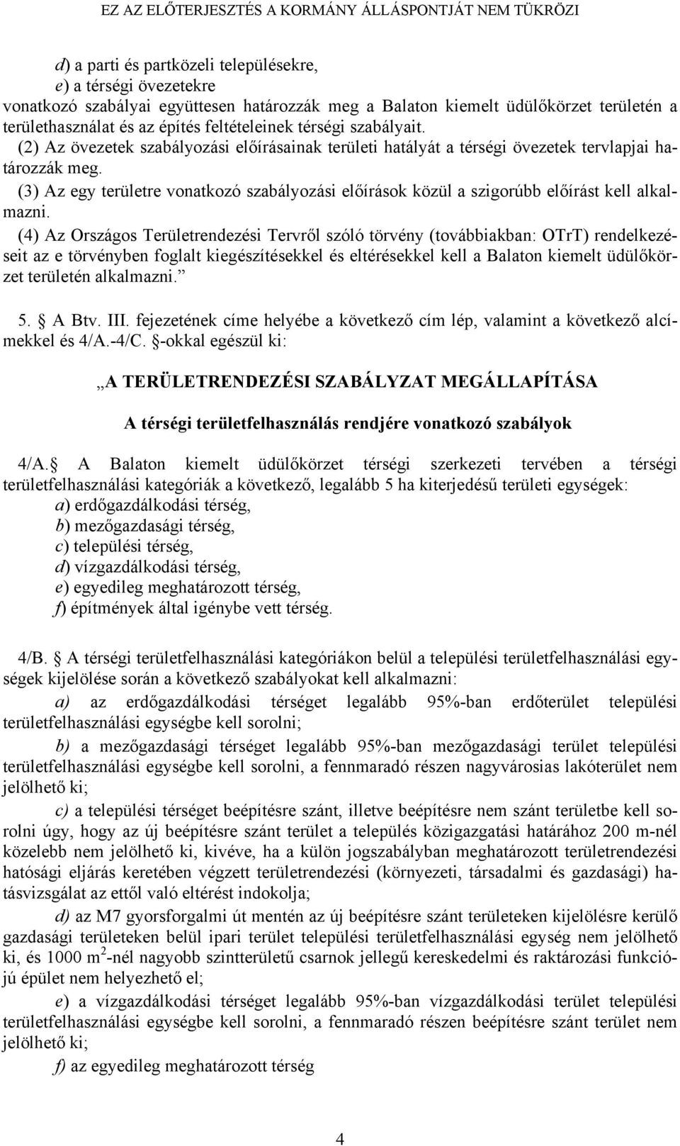 (3) Az egy területre vonatkozó szabályozási előírások közül a szigorúbb előírást kell alkalmazni.
