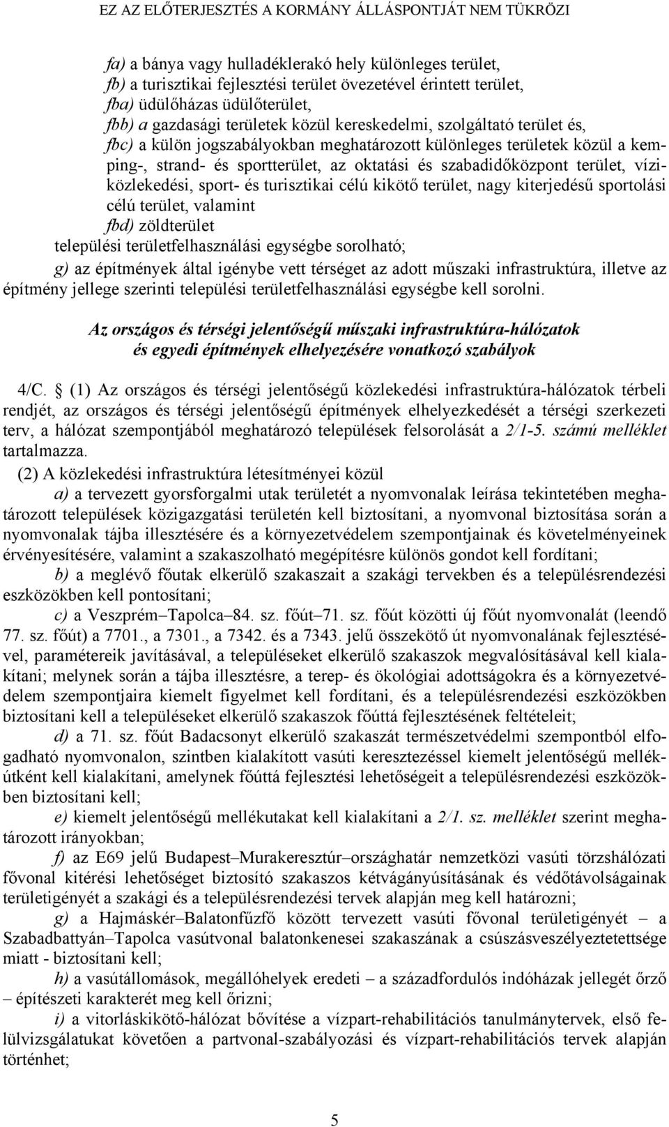 víziközlekedési, sport- és turisztikai célú kikötő terület, nagy kiterjedésű sportolási célú terület, valamint fbd) zöldterület települési területfelhasználási egységbe sorolható; g) az építmények