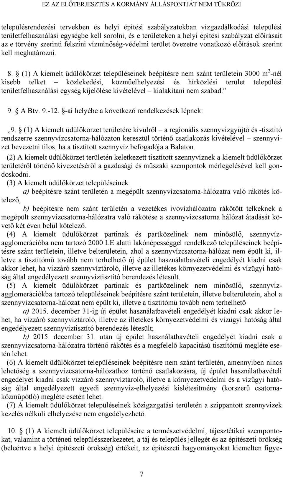 (1) A kiemelt üdülőkörzet településeinek beépítésre nem szánt területein 3000 m 2 -nél kisebb telket közlekedési, közműelhelyezési és hírközlési terület települési területfelhasználási egység