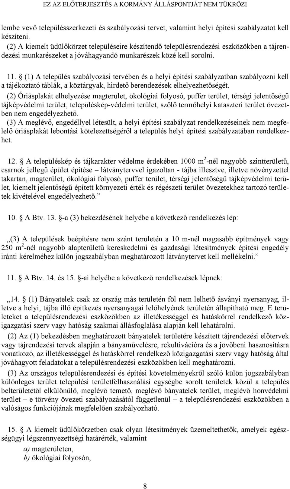 (1) A település szabályozási tervében és a helyi építési szabályzatban szabályozni kell a tájékoztató táblák, a köztárgyak, hirdető berendezések elhelyezhetőségét.