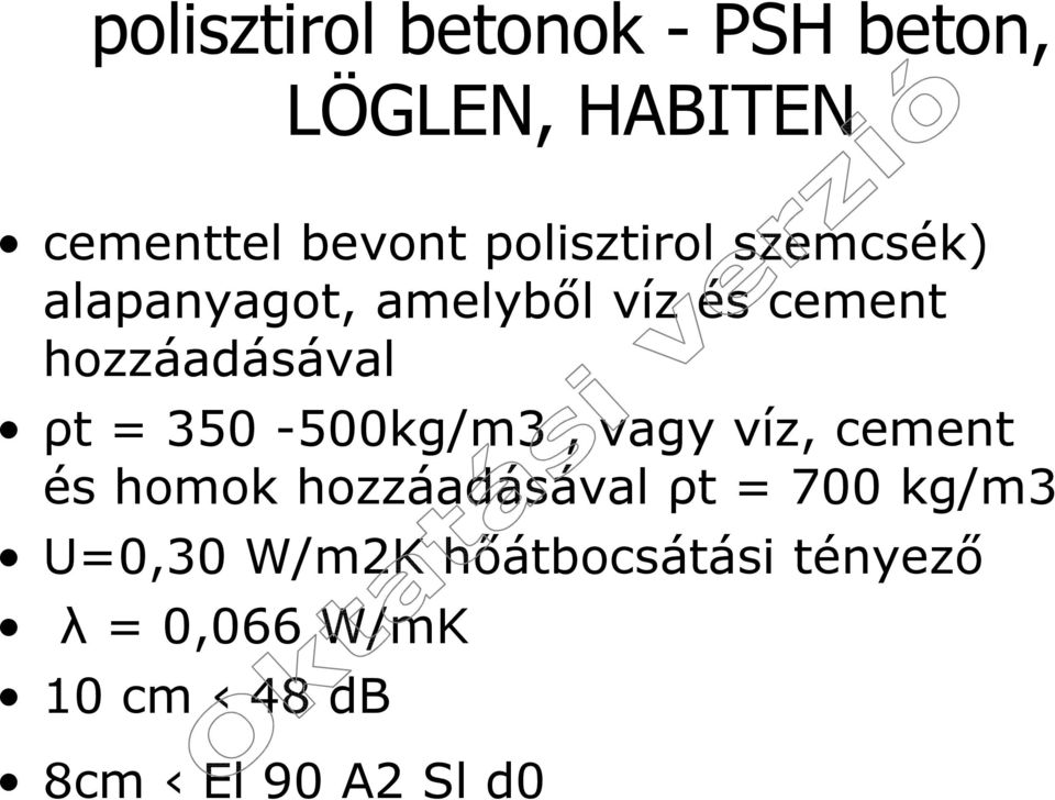 ρt = 350-500kg/m3, vagy víz, cement és homok hozzáadásával ρt = 700