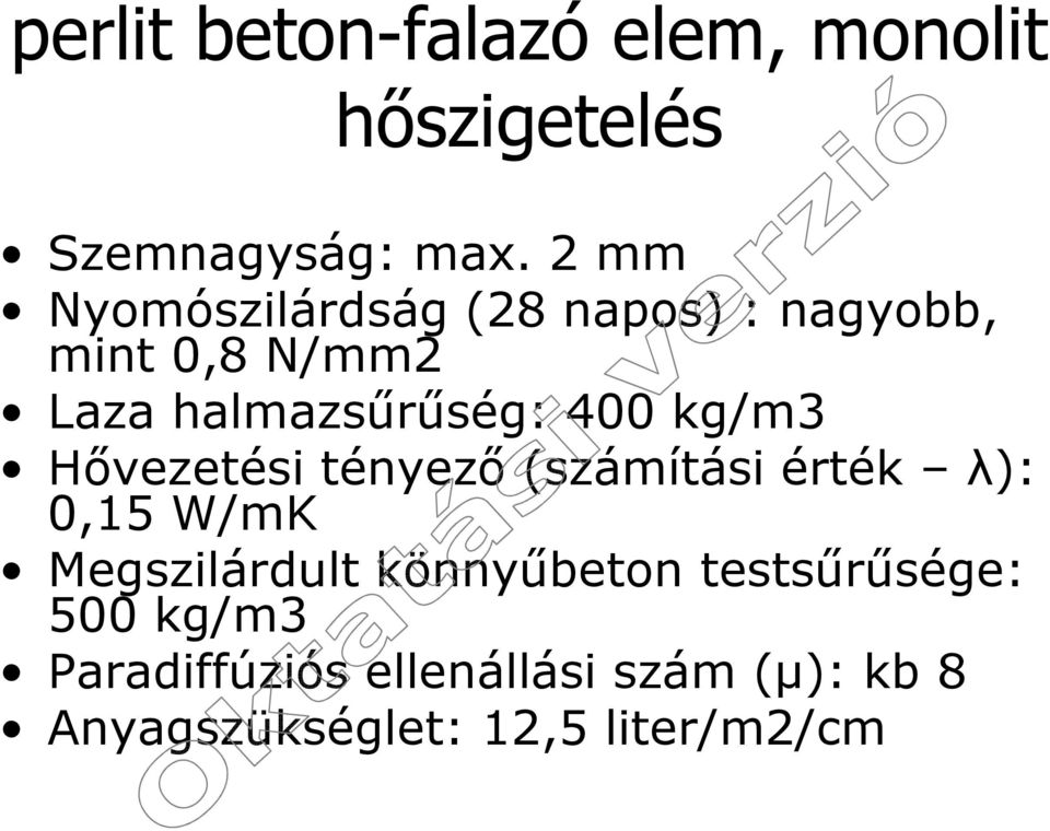 kg/m3 Hővezetési tényező (számítási érték λ): 0,15 W/mK Megszilárdult könnyűbeton