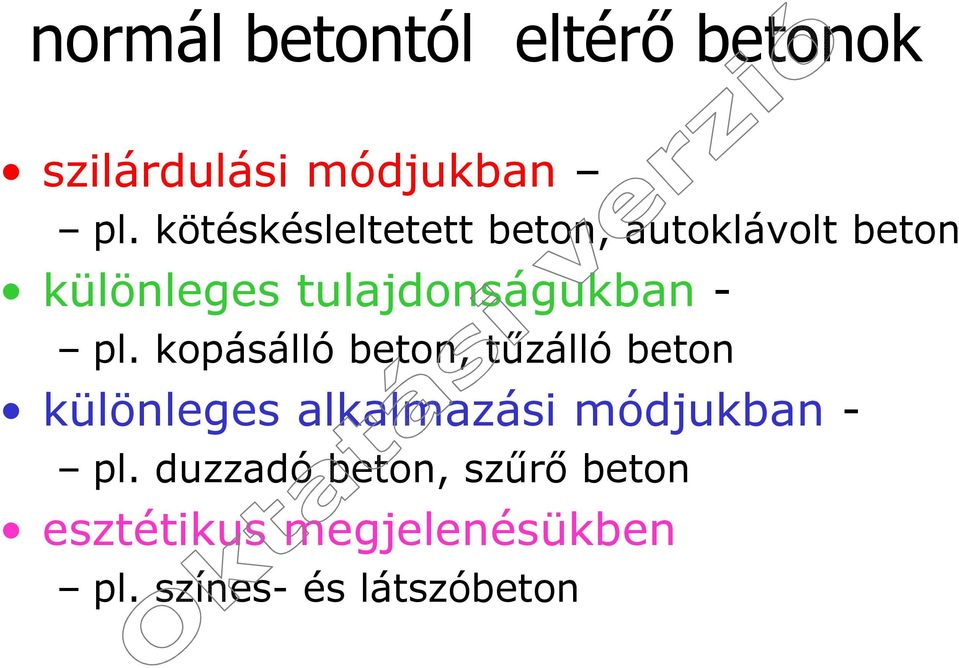 - pl. kopásálló beton, tűzálló beton különleges alkalmazási módjukban -