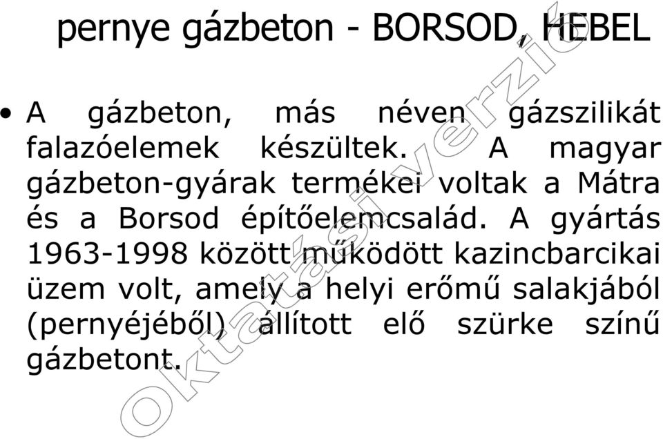 A magyar gázbeton-gyárak termékei voltak a Mátra és a Borsod építőelemcsalád.