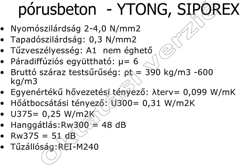 ρt = 390 kg/m3-600 kg/m3 Egyenértékű hővezetési tényező: λterv= 0,099 W/mK Hőátbocsátási