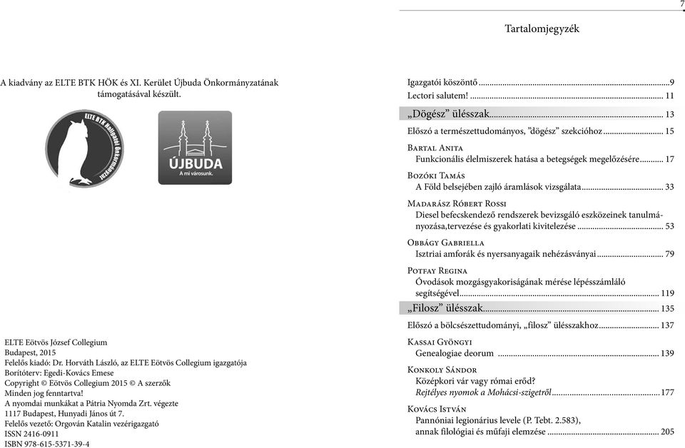 végezte 1117 Budapest, Hunyadi János út 7. Felelős vezető: Orgován Katalin vezérigazgató ISSN 2416-0911 ISBN 978-615-5371-39-4 Igazgatói köszöntő...9 Lectori salutem!... 11 Dögész ülésszak.