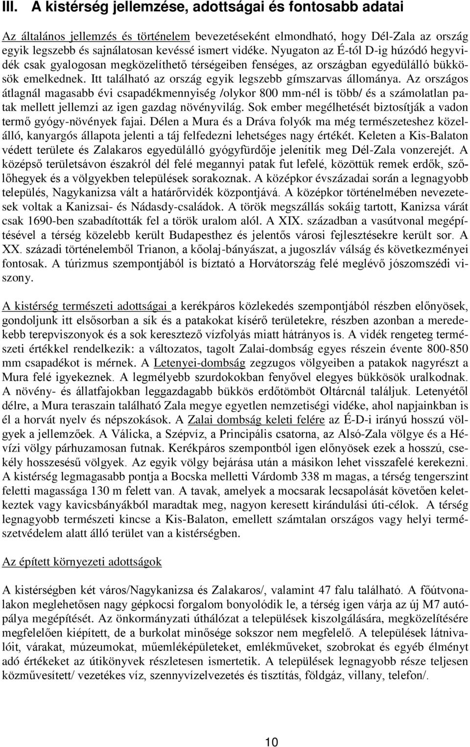 Itt található az ország egyik legszebb gímszarvas állománya.