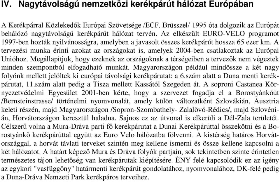 A tervezési munka érinti azokat az országokat is, amelyek 2004-ben csatlakoztak az Európai Unióhoz.