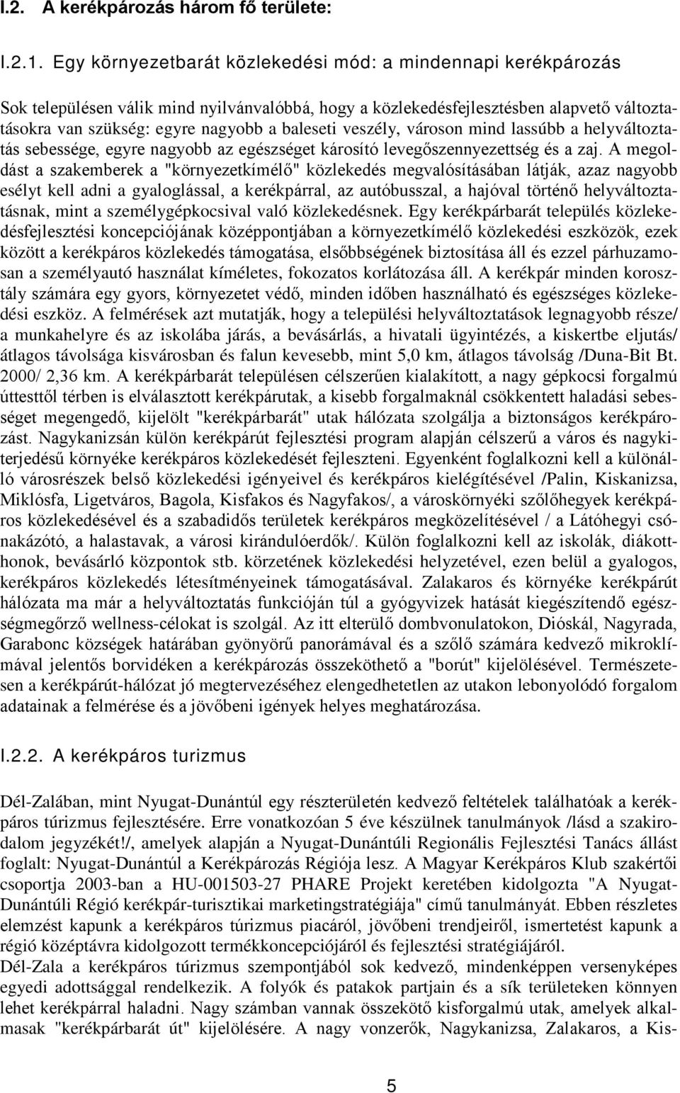 veszély, városon mind lassúbb a helyváltoztatás sebessége, egyre nagyobb az egészséget károsító levegőszennyezettség és a zaj.