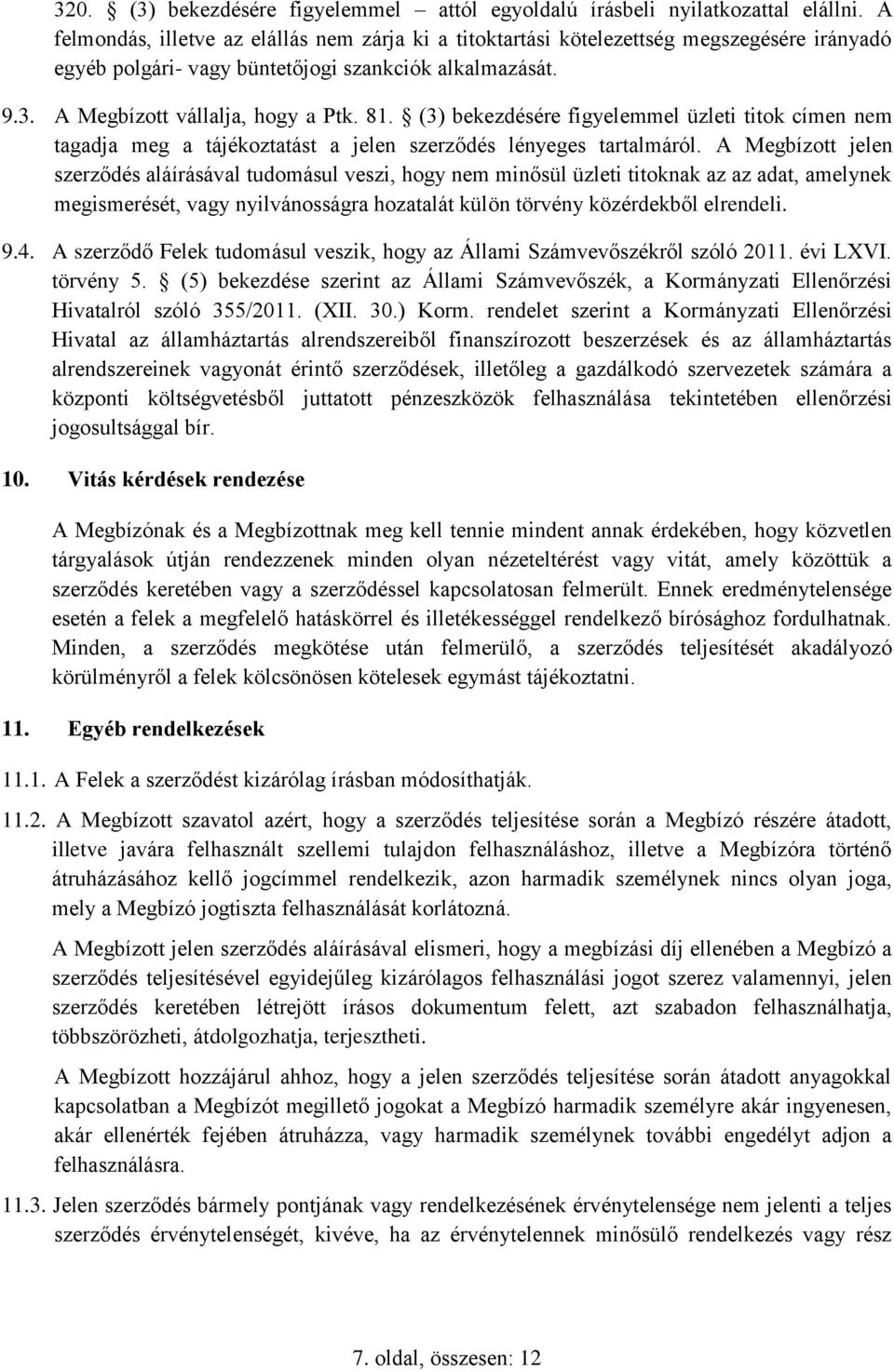 (3) bekezdésére figyelemmel üzleti titok címen nem tagadja meg a tájékoztatást a jelen szerződés lényeges tartalmáról.