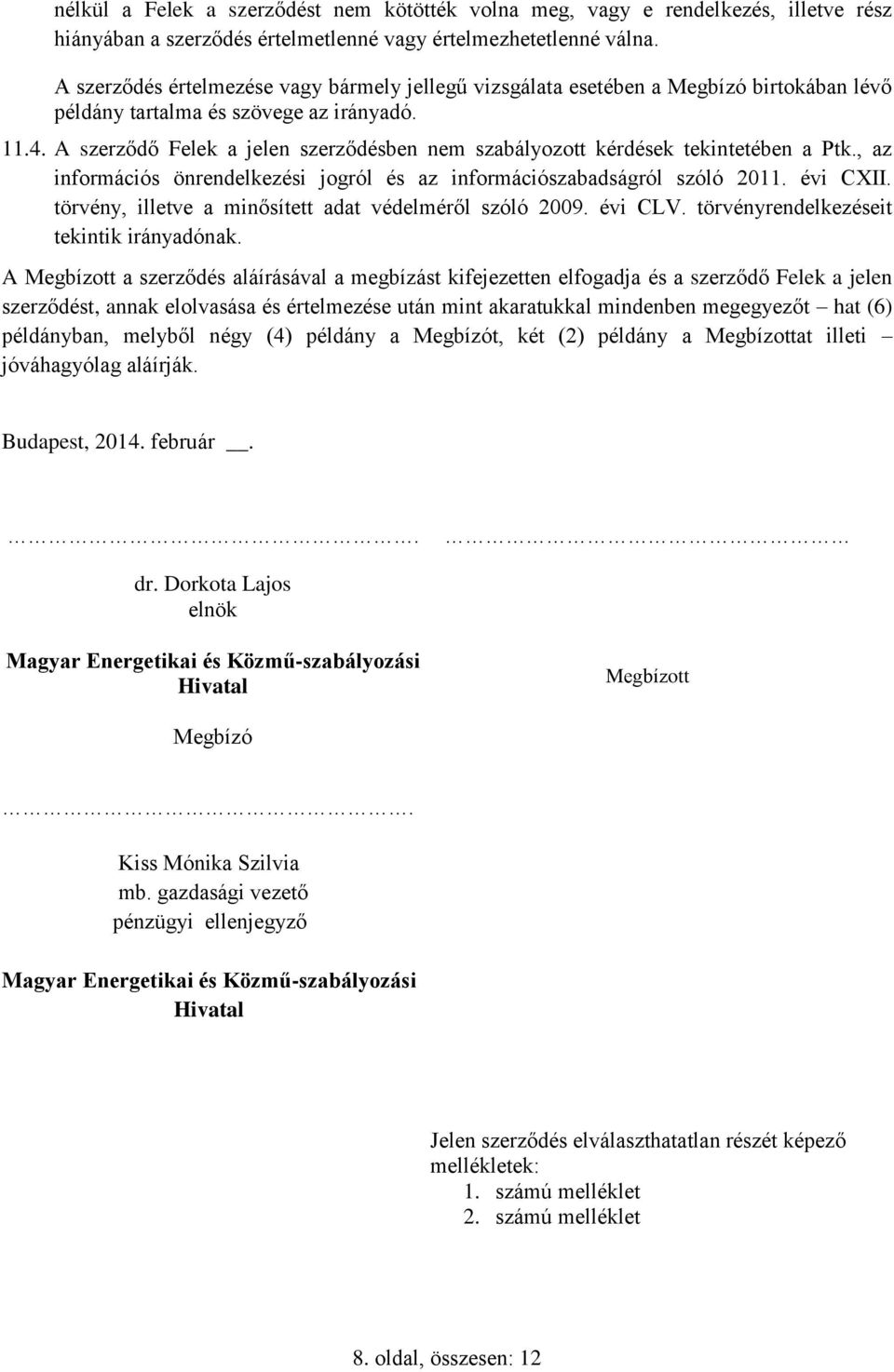 A szerződő Felek a jelen szerződésben nem szabályozott kérdések tekintetében a Ptk., az információs önrendelkezési jogról és az információszabadságról szóló 2011. évi CXII.