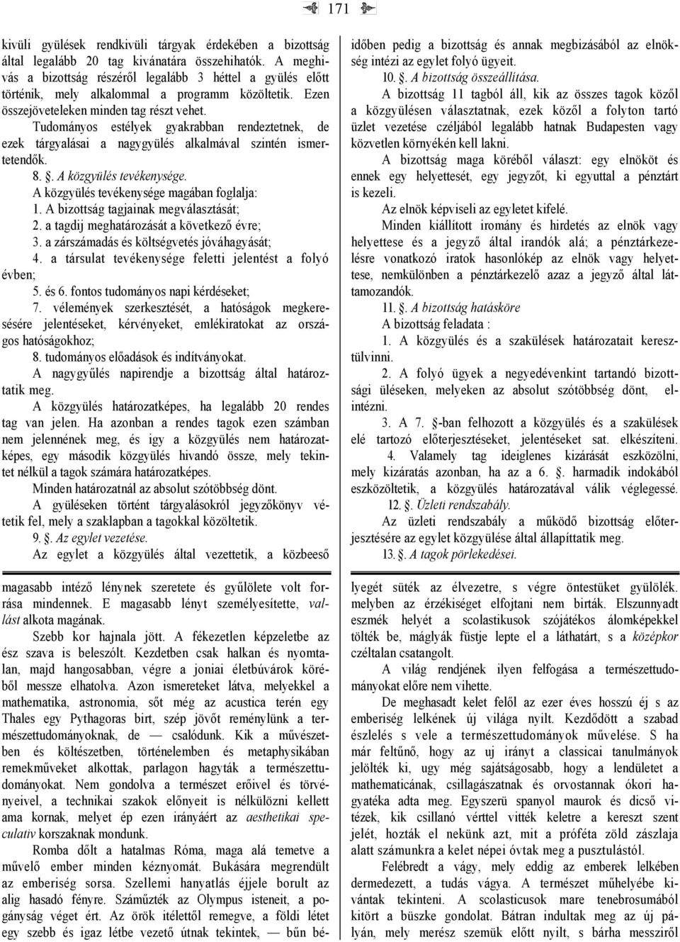 Tudományos estélyek gyakrabban rendeztetnek, de ezek tárgyalásai a nagygyülés alkalmával szintén ismertetendők. 8.. A közgyülés tevékenysége. A közgyülés tevékenysége magában foglalja: 1.