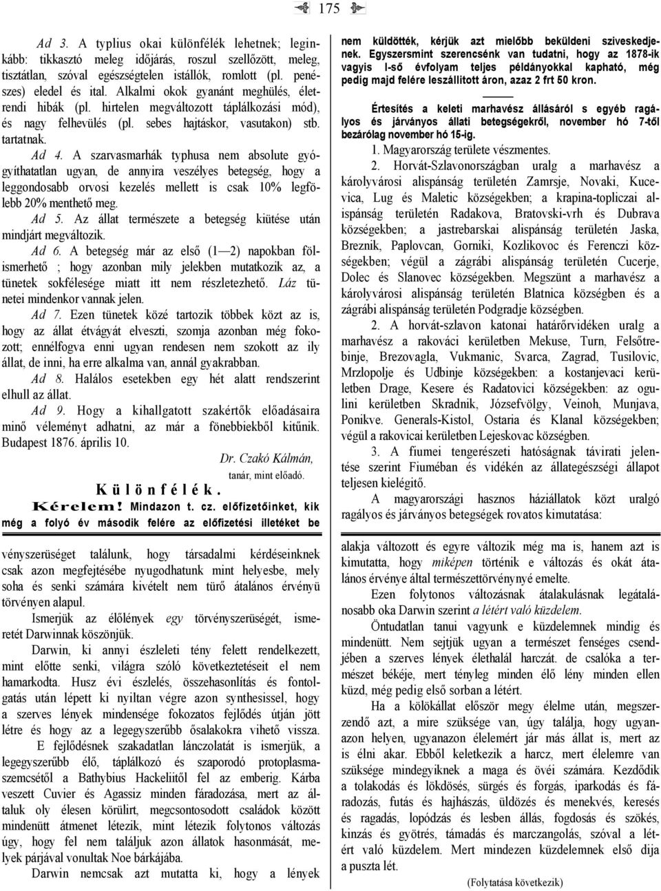 A szarvasmarhák typhusa nem absolute gyógyíthatatlan ugyan, de annyira veszélyes betegség, hogy a leggondosabb orvosi kezelés mellett is csak 10% legfölebb 20% menthető meg. Ad 5.